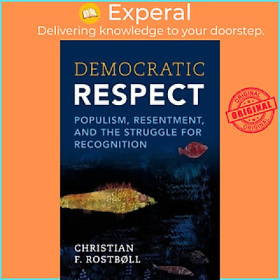 Sách - Democratic Respect - Populism, Resentment, and the Struggle for  by Christian F. Rostboll (UK edition, paperback)