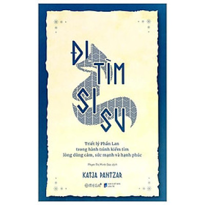 Đi Tìm Sisu - Triết Lý Phần Lan Trong Hành Trình Kiếm Tìm Lòng Dũng Cảm, Sức Mạnh và Hạnh Phúc