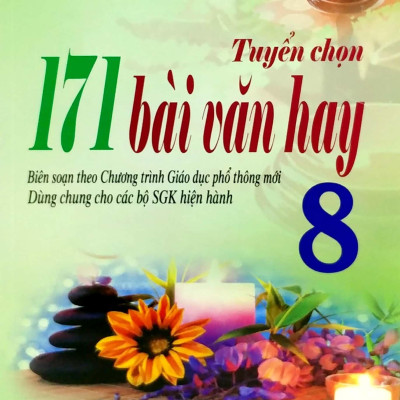 Sách - Tuyển Chọn 171 Bài Văn Hay 8 (Theo Chương Trình Giáo Dục Phổ Thông Mới)