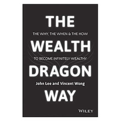 The Wealth Dragon Way: The Why, The When And The How To Become Financially Free