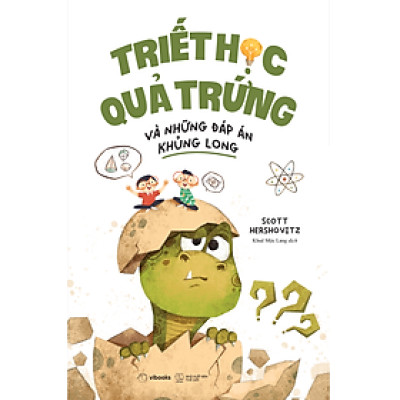 Triết Học Quả Trứng Và Những Đáp Án Khủng Long - Bản Quyền