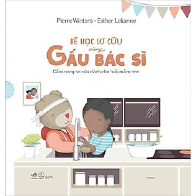 Bé Học Sơ Cứu Cùng Gấu Bác Sĩ - Cẩm Nang Sơ Cứu Dành Cho Tuổi Mầm Non