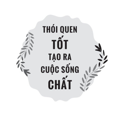 Thói Quen Tốt Tạo Ra Cuộc Sống Chất