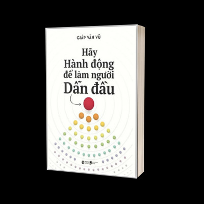Hãy Hành Động Để Làm Người Dẫn Đầu (Alpha books -Giáp Văn Vũ)