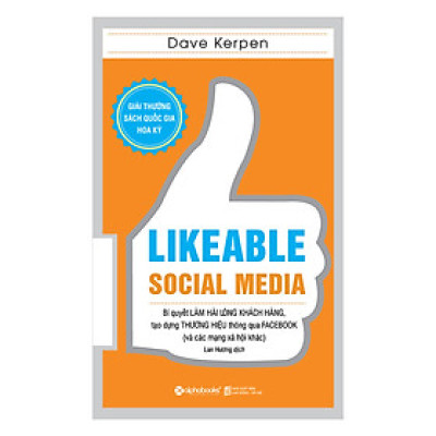 Likeable Social Media - Bí Quyết Làm Hài Lòng Khách Hàng, Tạo Dựng Thương Hiệu Thông Qua Face book Và Các Mạng Xã Hội Khác 