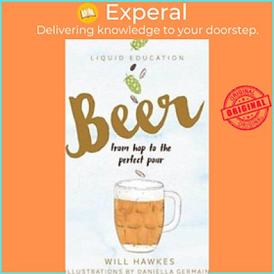 Sách - Liquid Education: Beer : From hop to the perfect pour by Will Hawkes (paperback)