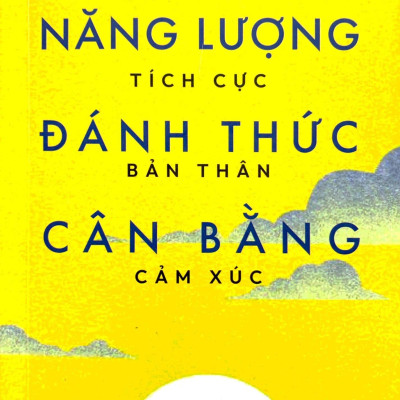Năng Lượng Tích Cực - Đánh Thức Bản Thân - Cân Bằng Cảm Xúc