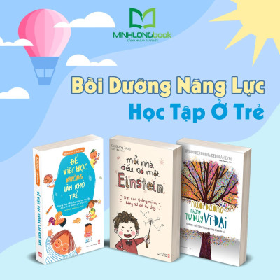 Combo sách: Nuôi Dưỡng Những Tư Duy Vĩ Đại + Mỗi Nhà Đều Có Một Einstein + Để Việc Học Không Làm Khó Trẻ