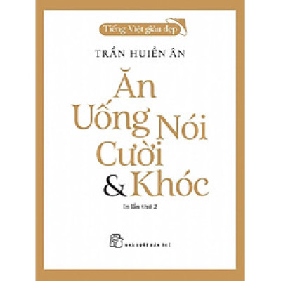 	Ăn, Uống, Nói, Cười & Khóc - Tiếng Việt Giàu Đẹp _TRE