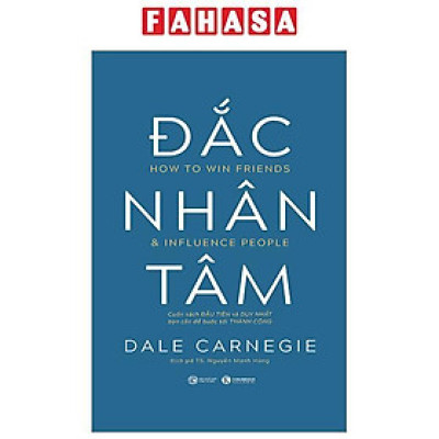 Đắc Nhân Tâm - Cuốn Sách Đầu Tiên Và Duy Nhất Bạn Cần Để Bước Tới Thành Công