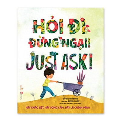 Sách cho bé – Hỏi Đi Đừng Ngại! – Just Ask! – Hãy Khác Biệt, Hãy Dũng Cảm, Hãy Là Chính Mình – Sách tranh