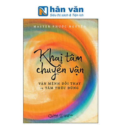 Khai Tâm Chuyển Vận - Vận Mệnh Đổi Thay Từ Tâm Thức Đúng
