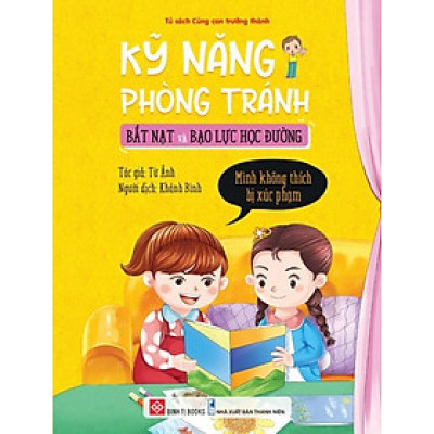 Sách Kỹ Năng Phòng Tránh Bắt Nạt Và Bạo Lực Học Đường - Mình Không Thích Bị Xúc Phạm