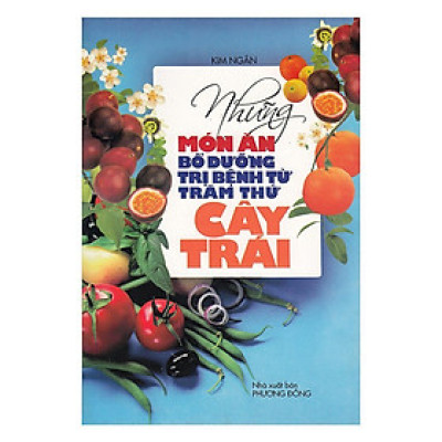 Sách - Những Món Ăn Bổ Dưỡng Trị Bệnh Từ Trăm Thứ Cây Trái - Chính Thông Book