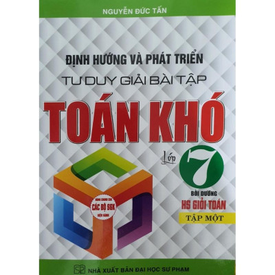 Định Hướng Và Phát Triển Tư Duy Giải Bài Tập Toán Khó Lớp 7 Tập 1 ( Dùng Cho Bộ Sách Giáo Khoa Hiện Hành) (HA-MK)