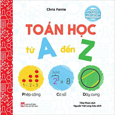 Bộ Sách Vỡ Lòng Về Khoa Học - Toán Học Từ A Đến Z