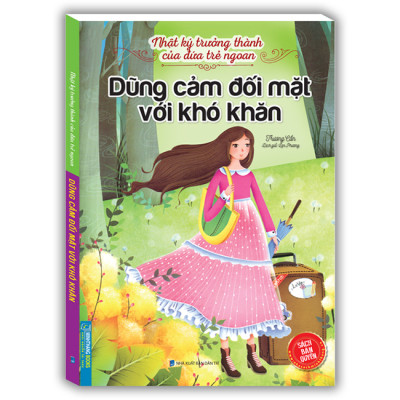 Nhật Ký Trưởng Thành Của Đứa Trẻ Ngoan - Dũng Cảm Đối Mặt Với Khó Khăn