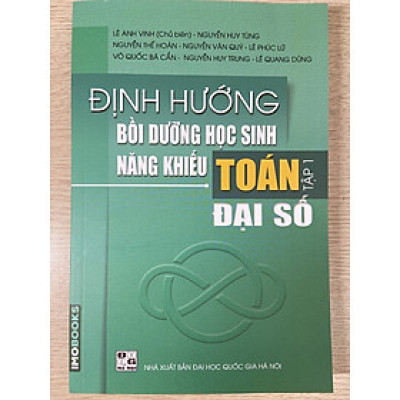 Sách - Định hướng bồi dưỡng học sinh năng khiếu Toán tập 1 - Đại số