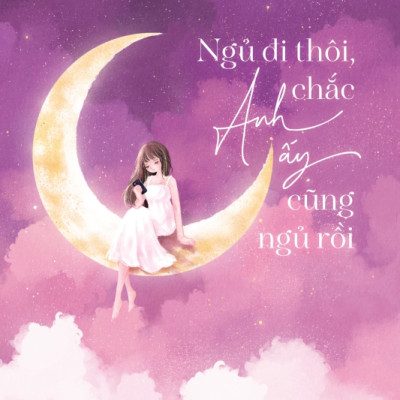 Ngủ Đi Thôi Chắc Anh Ấy Cũng Ngủ Rồi - Tặng Kèm Postcard + Card 2 Mặt + Bookmark