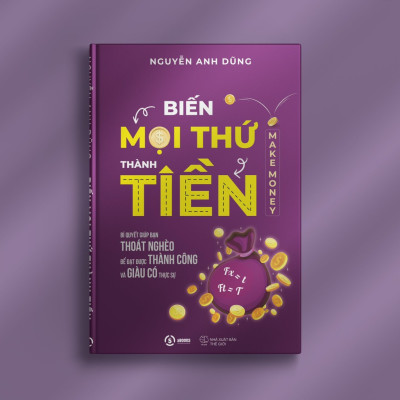 Biến Mọi Thứ Thành Tiền - Make Money - Nguyễn Anh Dũng