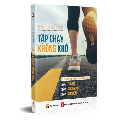 Tập Chạy Không Khó - Kế Hoạch Tập Luyện Toàn Diện Cho Tốc Độ, Sức Mạnh Và Sức Bền (PD)