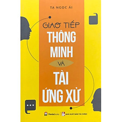 Giao Tiếp Thông Minh Và Tài Ứng Xử (Tái Bản)