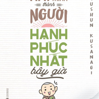 Sách - Hãy Biến Mình Thành Người Hạnh Phúc Nhất Bây Giờ