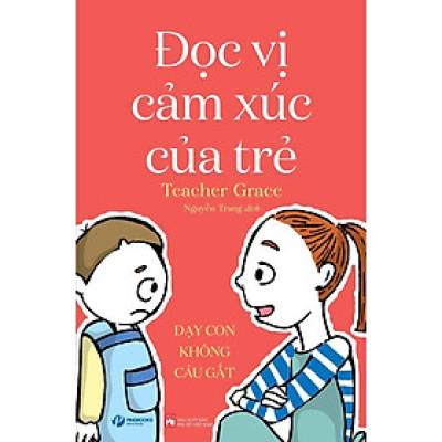 ĐỌC VỊ CẢM XÚC CỦA TRẺ – Dạy con không cáu gắt