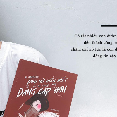 Phụ Nữ Hiểu Biết Sẽ Có Cuộc Sống Đẳng Cấp Hơn (Tái Bản 2023)