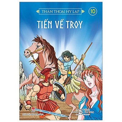 Thần thoại Hy Lạp - Tập 10: Tiến về Tơ-Roa (Tái Bản 2018)