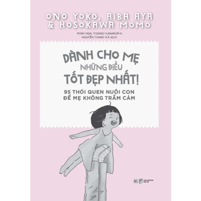 Sách - Dành Cho Mẹ Những Điều Tốt Đẹp Nhất - 95 Thói Quen Nuôi Con Để Mẹ Không Trầm Cảm - Tân Việt Books