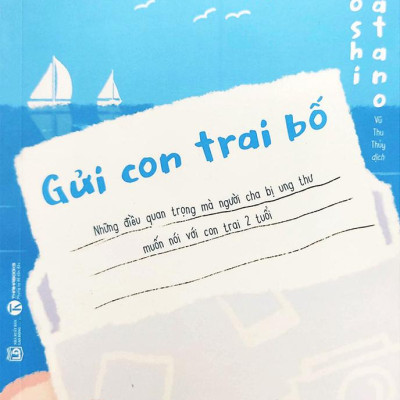Gửi Con Trai Bố - Những Điều Quan Trọng Mà Người Cha Bị Ung Thư Muốn Nói Với Con Trai 2 Tuổi