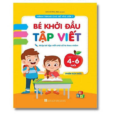 Bé khởi đầu tập viết( Dành cho trẻ 4-6 tuổi)- Hành trang cho bé vào lớp 1