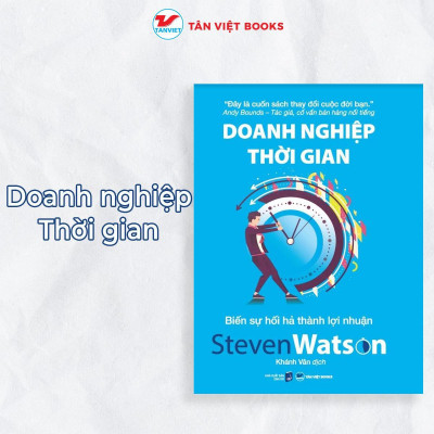 Sách - Doanh Nghiệp Thời Gian - Biến Sự Hối Hả Thành Lợi Nhuận - Steven Watson - Tân Việt Books