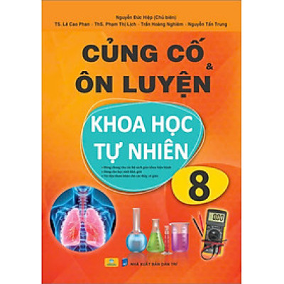 Sách - Củng Cố và Ôn Luyện Khoa Học Tự Nhiên Lớp 8 - Dùng chung cho các bộ SGK hiện hành - ndbooks