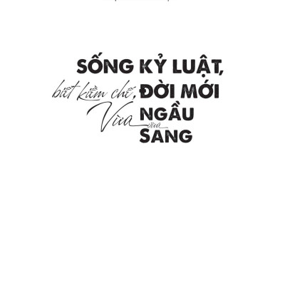 Sống Kỷ Luật, Biết Kiềm Chế, Đời Mới Vừa Ngầu Vừa Sang