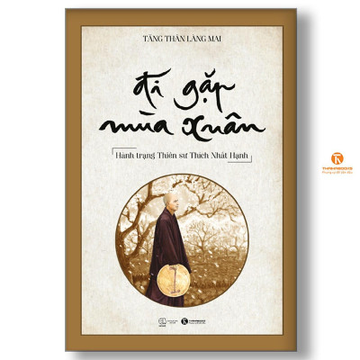 Sách - Đi Gặp Mùa Xuân - Hành Trạng Thiền Sư Thích Nhất Hạnh - Thái Hà Books