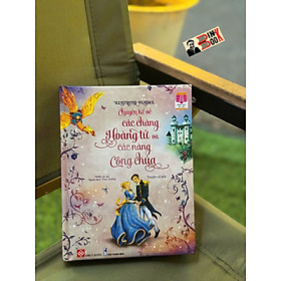 (ILLUSTRATED CLASSICS) CHUYỆN KỂ VỀ CÁC CHÀNG HOÀNG TỬ VÀ CÁC NÀNG CÔNG CHÚA – Nhiều tác giả - Thùy Dương dịch – Đinh Tị Books