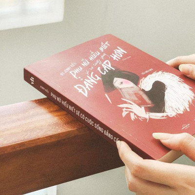 Phụ Nữ Hiểu Biết Sẽ Có Cuộc Sống Đẳng Cấp Hơn (Tái Bản 2023)