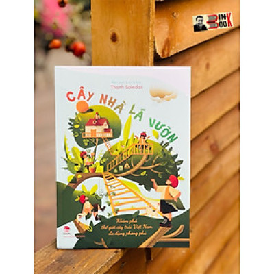 (Minh hoạ màu) CÂY NHÀ LÁ VƯỜN - Khám phá thế giới cây trái việt nam đa dạng phong phú – Thanh Soledas - Nxb Kim Đồng 