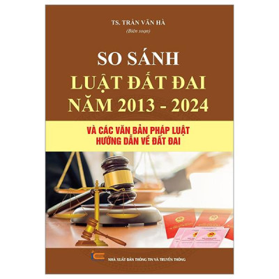 So Sánh Luật Đất Đai Năm 2013-2024 Và Các Văn Bản Pháp Luật Hướng Dẫn Luật Đất Đai