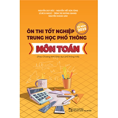 Ôn thi Tốt nghiệp trung học phổ thông môn Toán (Theo chương trình Giáo dục phổ thông mới)