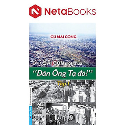 Sài Gòn Một Thuở "Dân Ông Tạ Đó!" - Tập 1