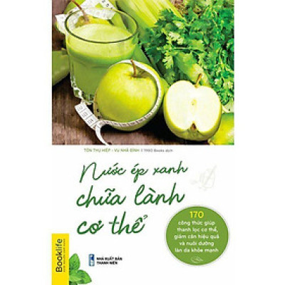 Sách - Nước Ép Xanh Chữa Lành Cơ Thể - Tôn Thụ Hiệp & Vu Nhã Đình - 1980 Books