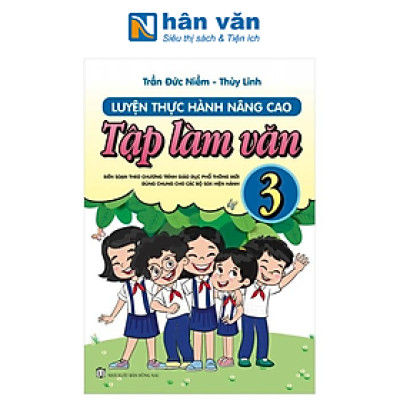 Luyện Thực Hành Nâng Cao Tập Làm Văn Lớp 3 (Biên Soạn Theo Chương Trình GDPT Mới)