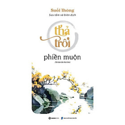 Thả Trôi Phiền Muộn (Tái Bản Lần Thứ 5 - 2020)