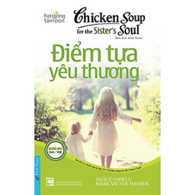 Sách - Chicken Soup For The Soul - Điểm Tựa Yêu Thương - Song Ngữ Anh Việt - First News