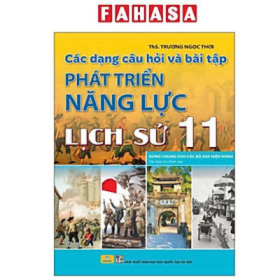 Sách - Các Dạng Câu Hỏi Và Bài Tập Phát Triển Năng Lực Lịch Sử 11