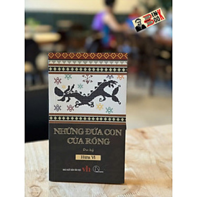 NHỮNG ĐỨA CON CỦA RỒNG - Hữu Vi - Lyceum