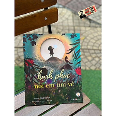 HẠNH PHÚC NƠI EM TÌM VỀ – Britta Teckentrup – Phúc An dịch – Vizibook – NXB Phụ nữ Việt Nam